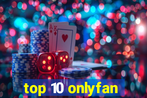 top 10 onlyfan